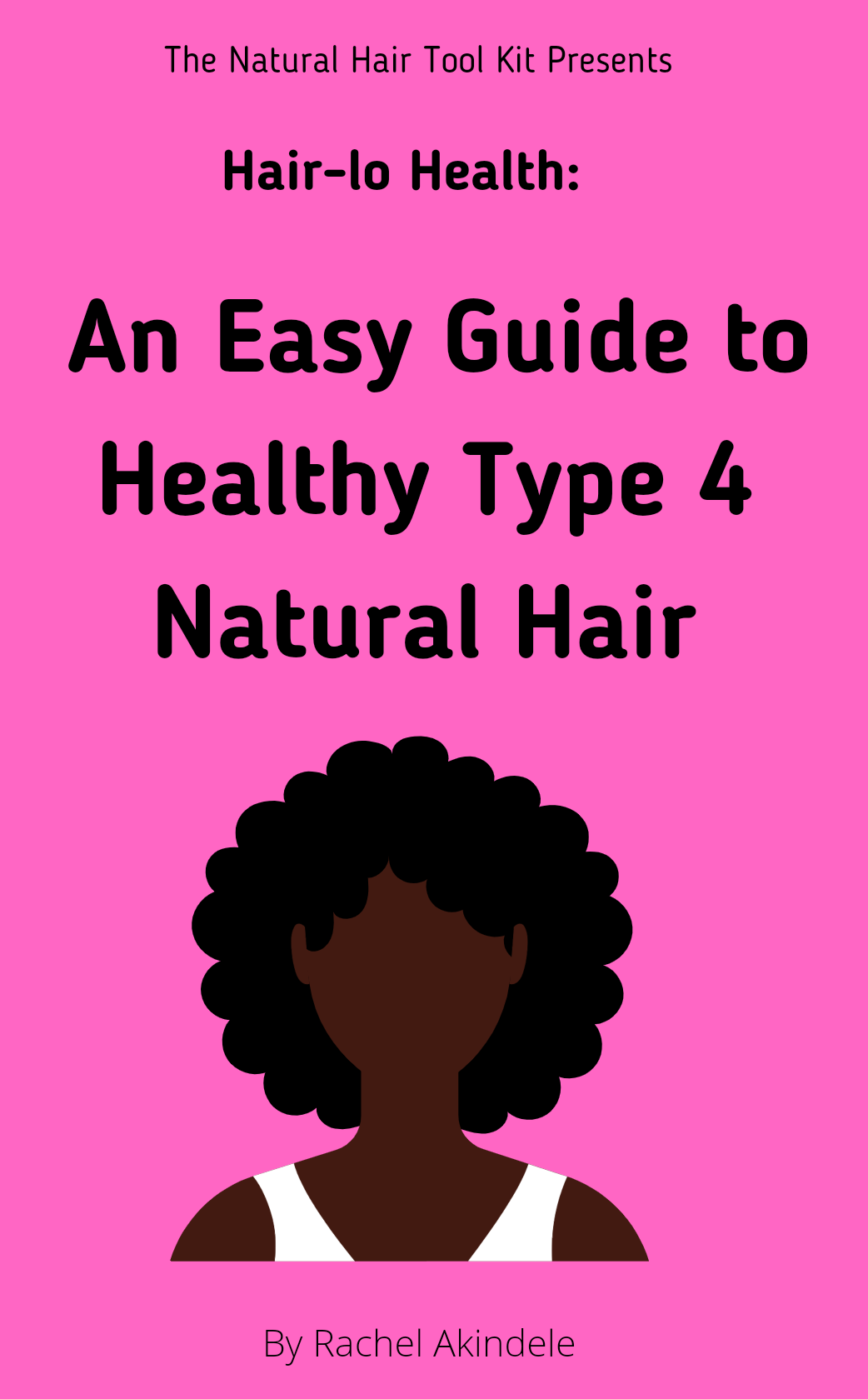 Hair-Lo Health: An Easy Guide To Healthy Type 4 Natural Hair